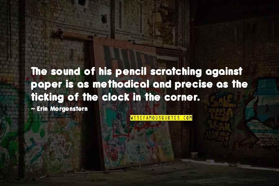 Clock Is Ticking Quotes By Erin Morgenstern: The sound of his pencil scratching against paper