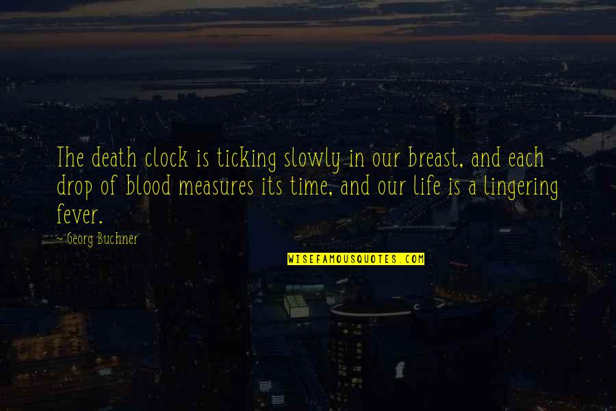 Clock Is Ticking Quotes By Georg Buchner: The death clock is ticking slowly in our