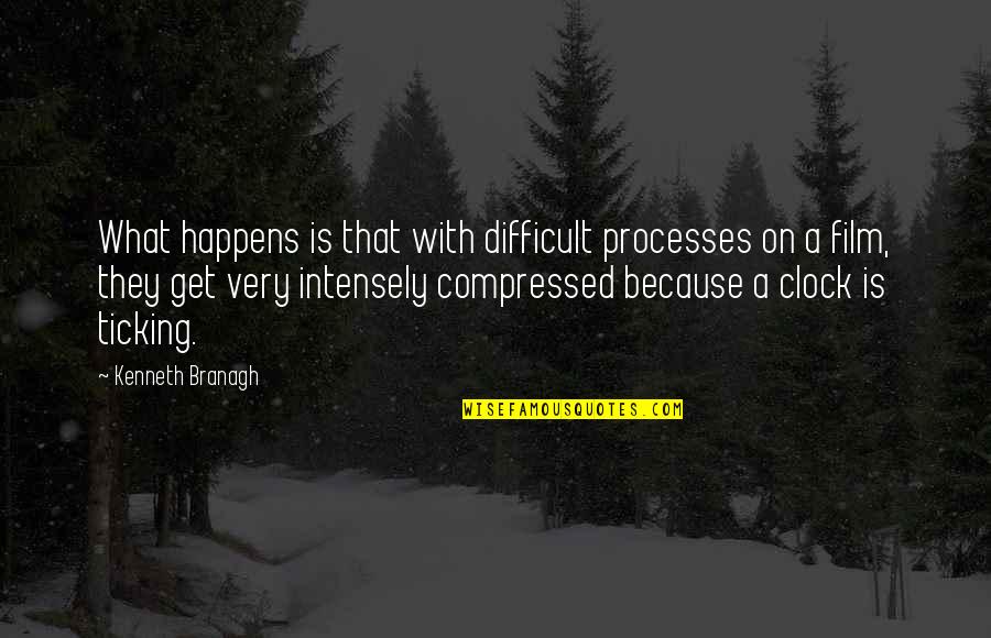 Clock Is Ticking Quotes By Kenneth Branagh: What happens is that with difficult processes on