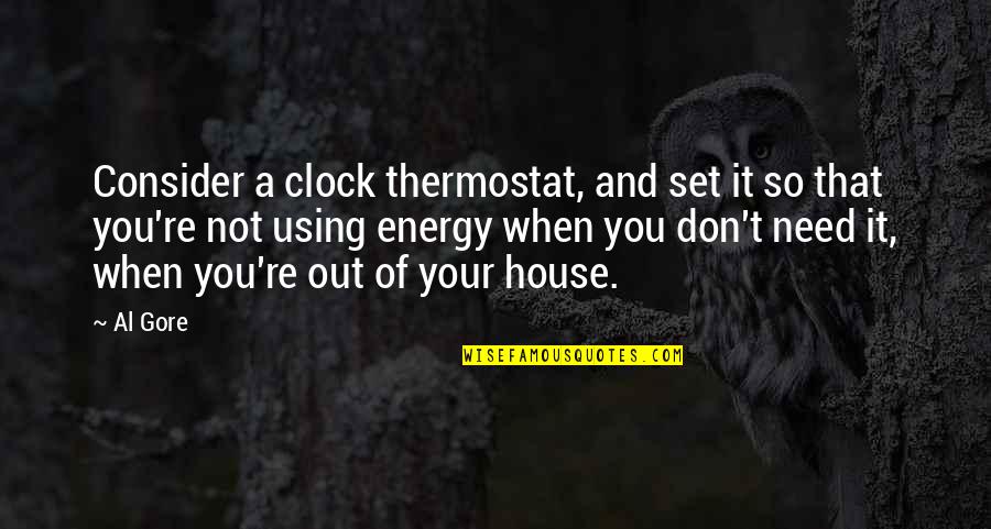 Clock Out Quotes By Al Gore: Consider a clock thermostat, and set it so