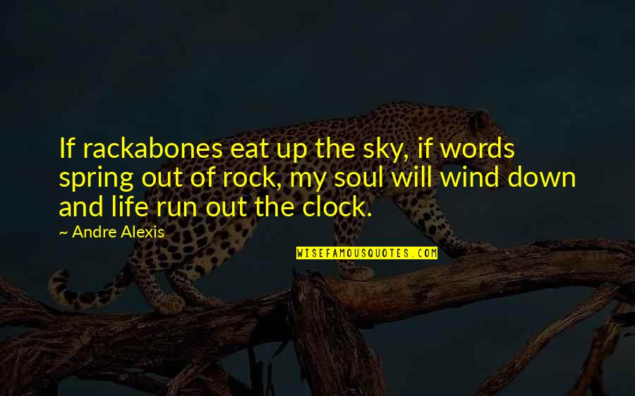 Clock Out Quotes By Andre Alexis: If rackabones eat up the sky, if words