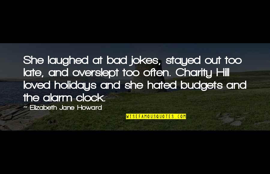 Clock Out Quotes By Elizabeth Jane Howard: She laughed at bad jokes, stayed out too