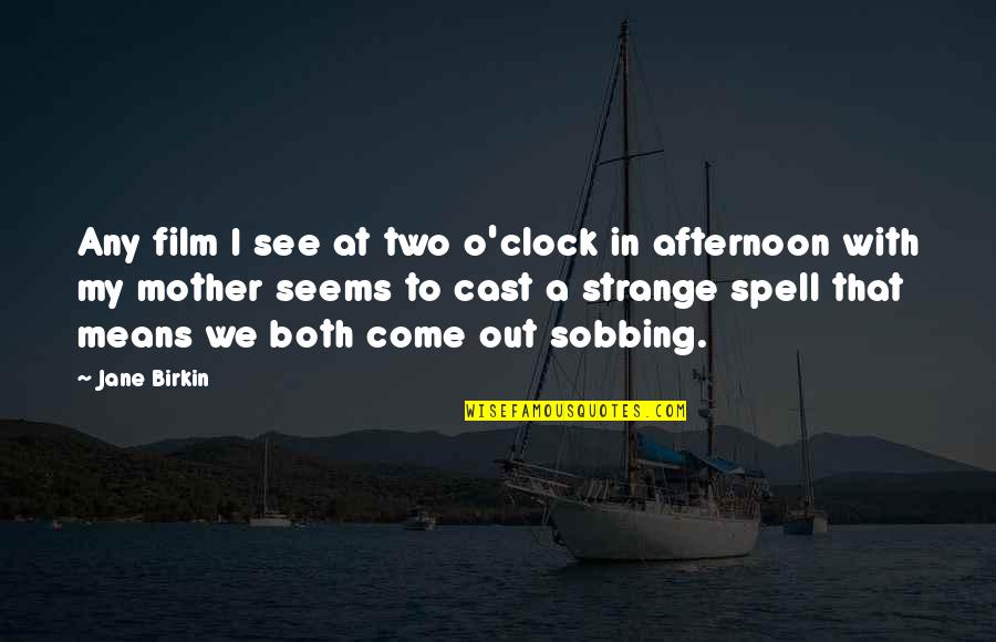 Clock Out Quotes By Jane Birkin: Any film I see at two o'clock in