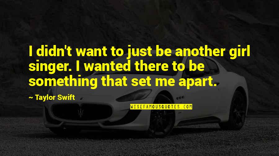 Clock Related Quotes By Taylor Swift: I didn't want to just be another girl