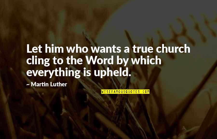 Clock Ticks Quotes By Martin Luther: Let him who wants a true church cling