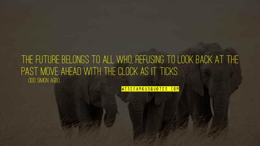 Clock Ticks Quotes By Odo Simon Agbo: The future belongs to all who, refusing to