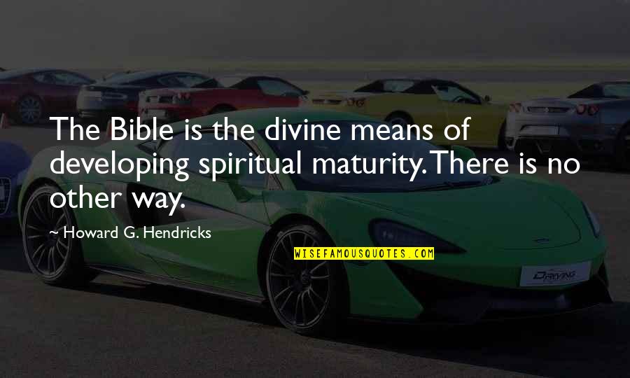 Clock Watching Quotes By Howard G. Hendricks: The Bible is the divine means of developing