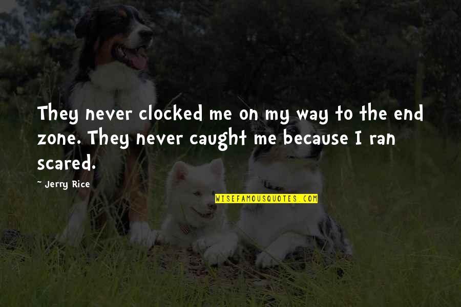 Clocked In Quotes By Jerry Rice: They never clocked me on my way to