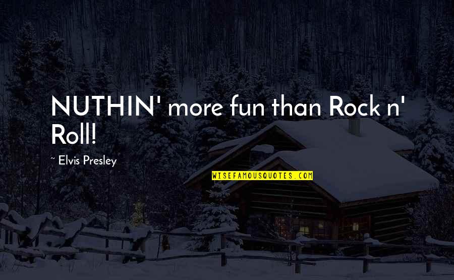 Clocked Urban Quotes By Elvis Presley: NUTHIN' more fun than Rock n' Roll!