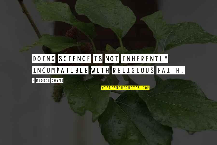 Clocked Urban Quotes By George Coyne: Doing science is not inherently incompatible with religious