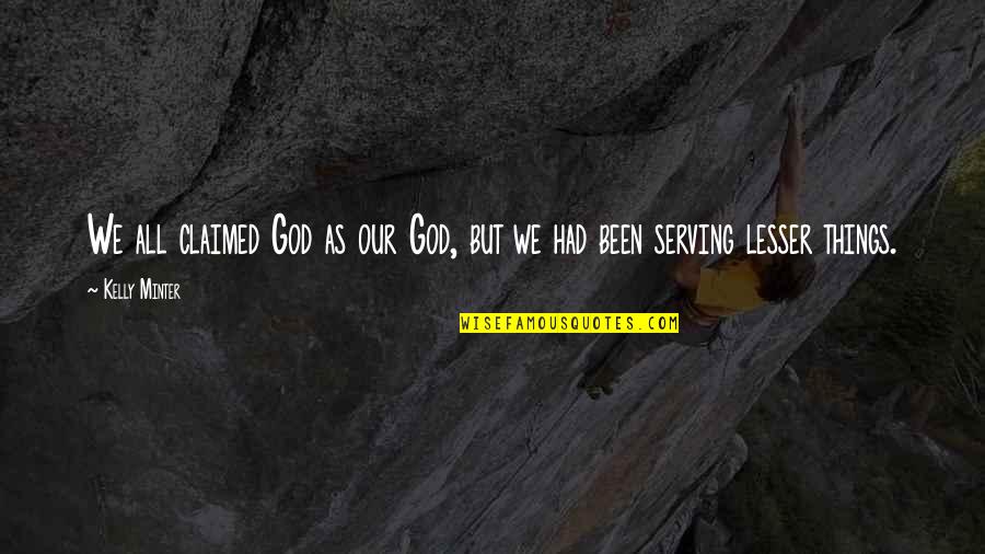 Clockers Book Quotes By Kelly Minter: We all claimed God as our God, but