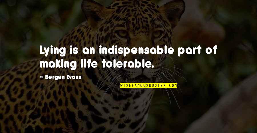 Clockers Full Quotes By Bergen Evans: Lying is an indispensable part of making life Clockers Full Quotes By Bergen Evans: Lying is an indispensable part of making life
