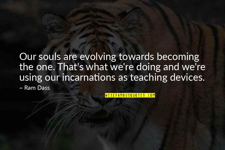 Clockin Quotes By Ram Dass: Our souls are evolving towards becoming the one.