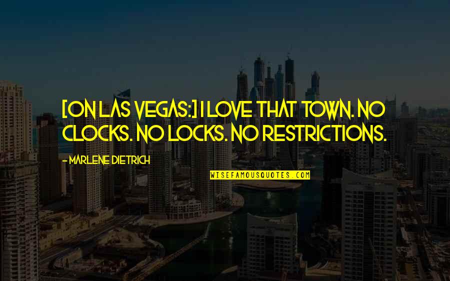 Clocks And Love Quotes By Marlene Dietrich: [On Las Vegas:] I love that town. No