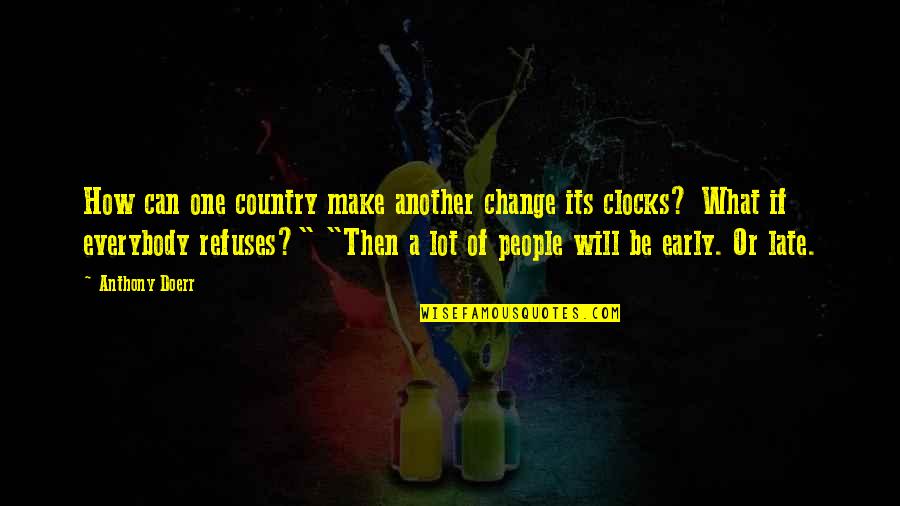Clocks Change Quotes By Anthony Doerr: How can one country make another change its
