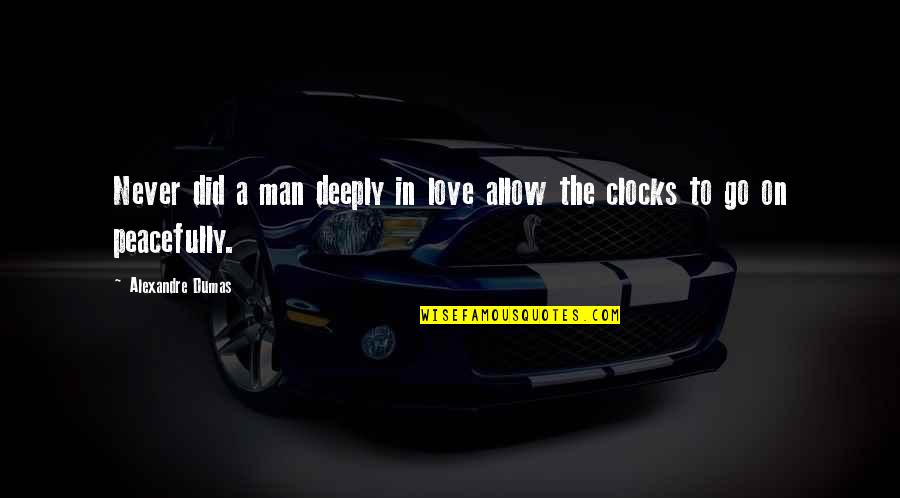 Clocks Quotes By Alexandre Dumas: Never did a man deeply in love allow