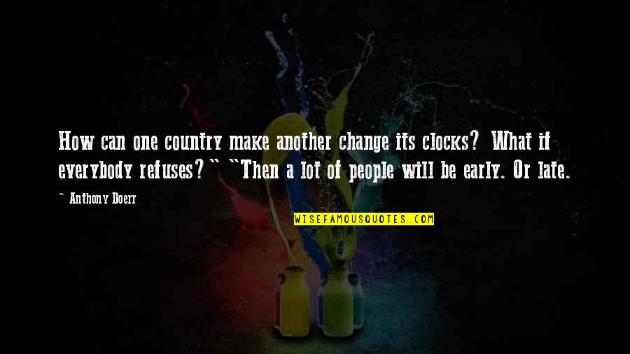 Clocks Quotes By Anthony Doerr: How can one country make another change its