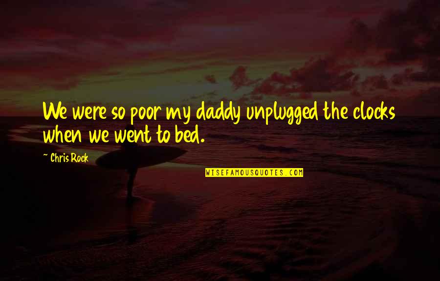 Clocks Quotes By Chris Rock: We were so poor my daddy unplugged the