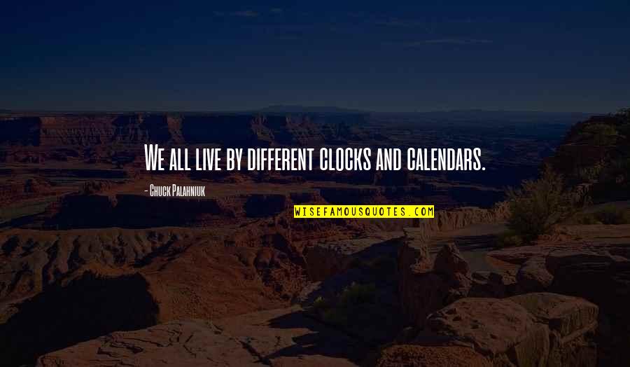 Clocks Quotes By Chuck Palahniuk: We all live by different clocks and calendars.
