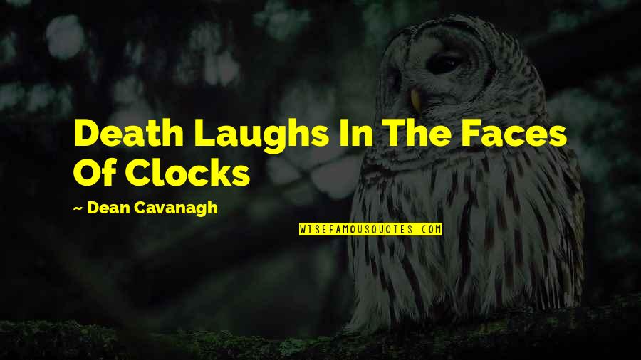 Clocks Quotes By Dean Cavanagh: Death Laughs In The Faces Of Clocks