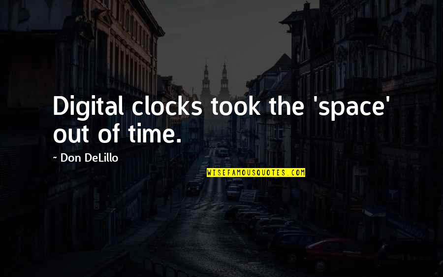 Clocks Quotes By Don DeLillo: Digital clocks took the 'space' out of time.