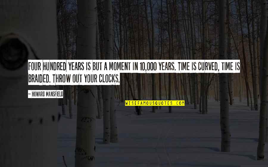 Clocks Quotes By Howard Mansfield: Four hundred years is but a moment in