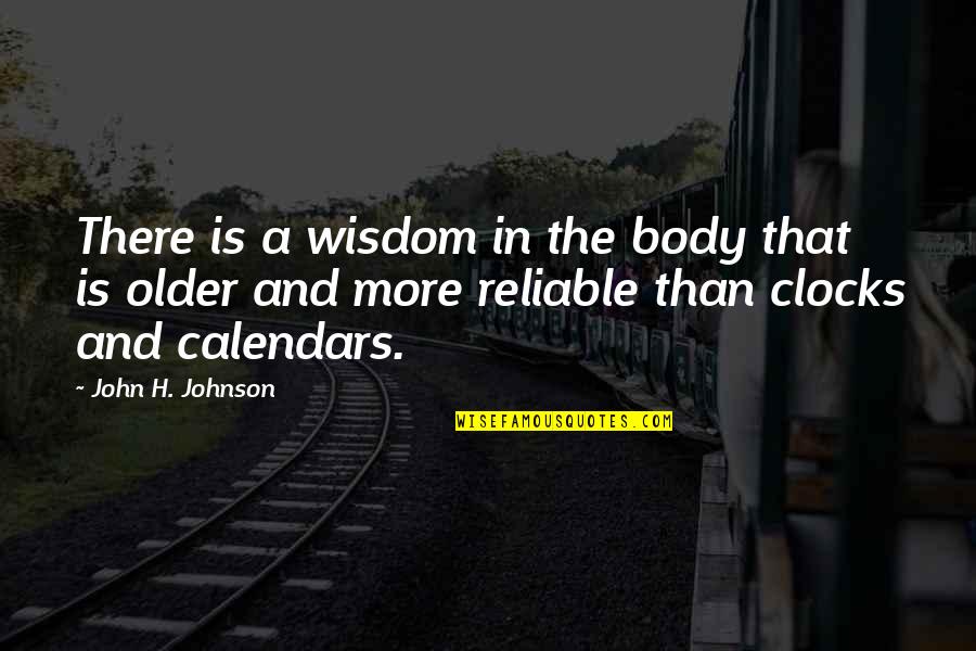 Clocks Quotes By John H. Johnson: There is a wisdom in the body that