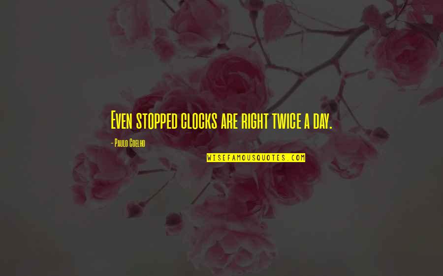 Clocks Quotes By Paulo Coelho: Even stopped clocks are right twice a day.