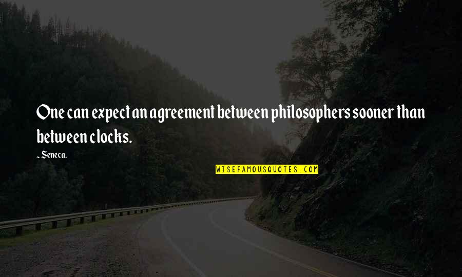 Clocks Quotes By Seneca.: One can expect an agreement between philosophers sooner