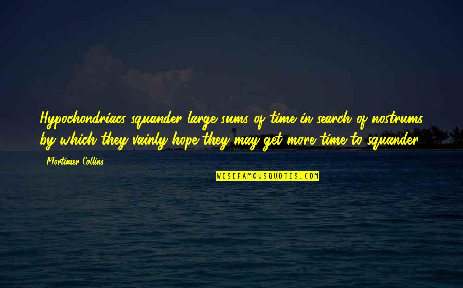 Clocksmith Prices Quotes By Mortimer Collins: Hypochondriacs squander large sums of time in search Clocksmith Prices Quotes By Mortimer Collins: Hypochondriacs squander large sums of time in search