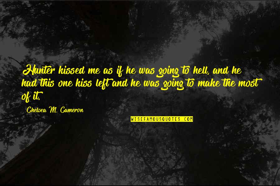 Clockwork Angel Book Quotes By Chelsea M. Cameron: Hunter kissed me as if he was going Clockwork Angel Book Quotes By Chelsea M. Cameron: Hunter kissed me as if he was going