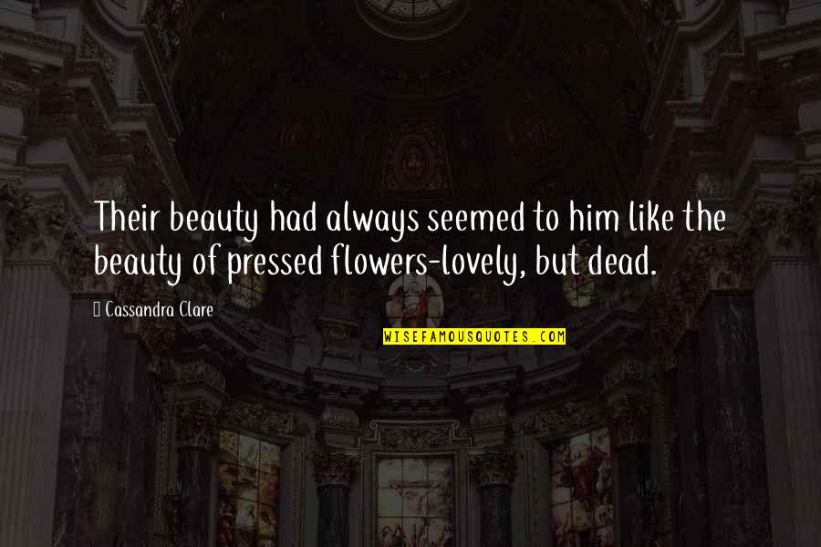 Clockwork Angel Cassandra Clare Quotes By Cassandra Clare: Their beauty had always seemed to him like