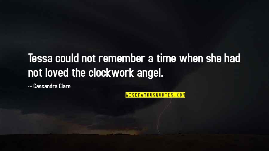 Clockwork Angel Cassandra Clare Quotes By Cassandra Clare: Tessa could not remember a time when she