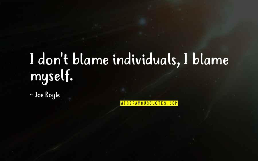Clockwork Angel Cassandra Clare Quotes By Joe Royle: I don't blame individuals, I blame myself.