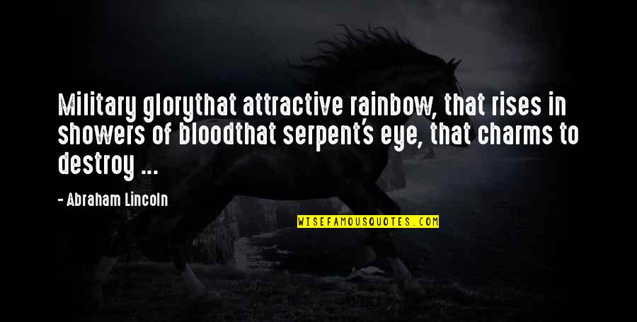 Clockwork Angel Will Herondale Quotes By Abraham Lincoln: Military glorythat attractive rainbow, that rises in showers Clockwork Angel Will Herondale Quotes By Abraham Lincoln: Military glorythat attractive rainbow, that rises in showers