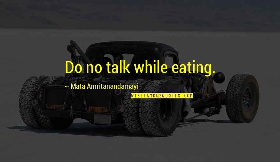 Clockwork Angel Will Herondale Quotes By Mata Amritanandamayi: Do no talk while eating.