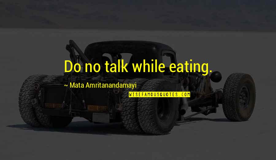 Clockwork Angel Will Herondale Quotes By Mata Amritanandamayi: Do no talk while eating. Clockwork Angel Will Herondale Quotes By Mata Amritanandamayi: Do no talk while eating.