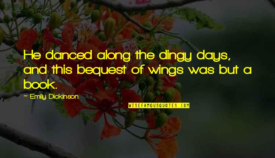 Clockwork Angel Will Quotes By Emily Dickinson: He danced along the dingy days, and this