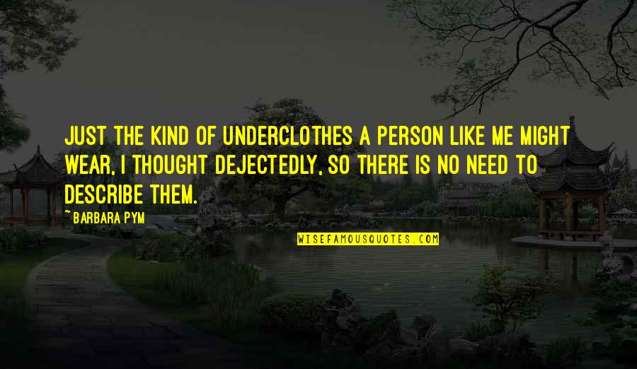 Clockwork Orange Horrorshow Quotes By Barbara Pym: Just the kind of underclothes a person like