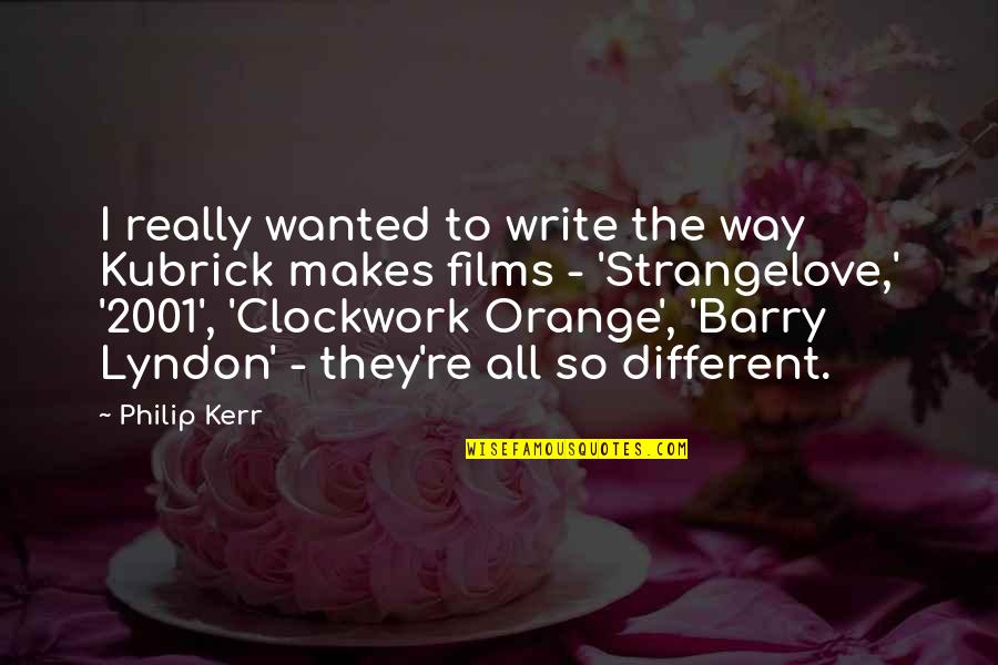 Clockwork Orange Quotes By Philip Kerr: I really wanted to write the way Kubrick