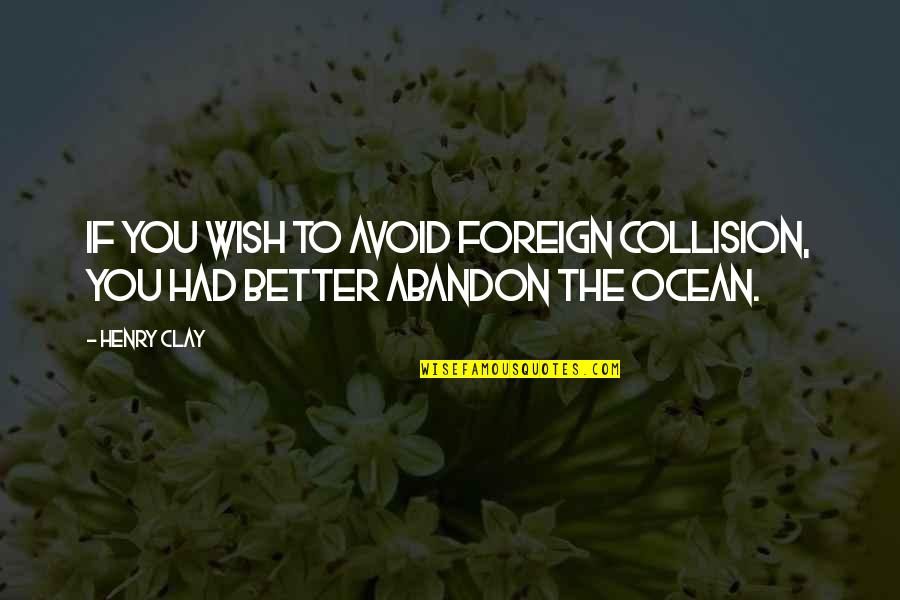 Clockwork Orange Ultra Violence Quote Quotes By Henry Clay: If you wish to avoid foreign collision, you