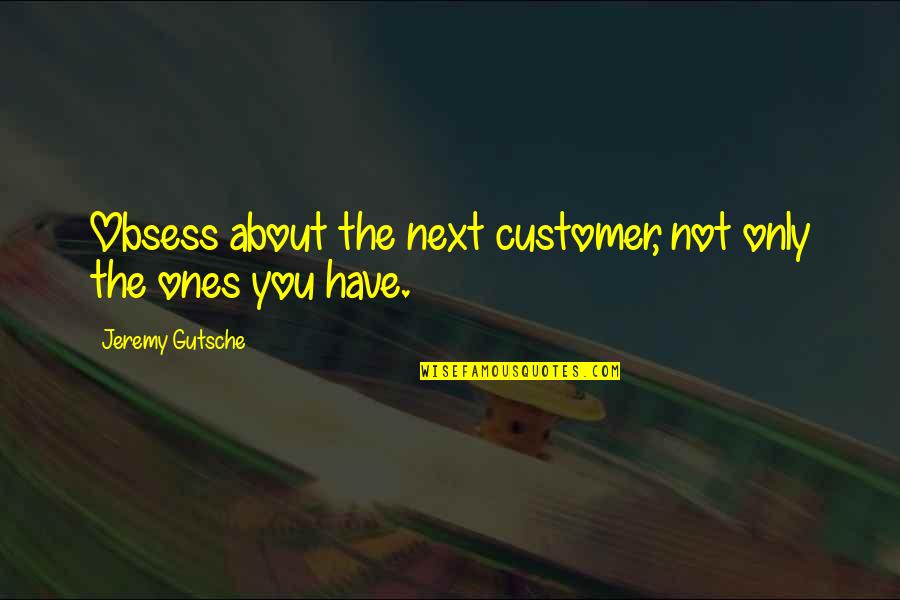 Clockwork Orange Ultra Violence Quote Quotes By Jeremy Gutsche: Obsess about the next customer, not only the Clockwork Orange Ultra Violence Quote Quotes By Jeremy Gutsche: Obsess about the next customer, not only the