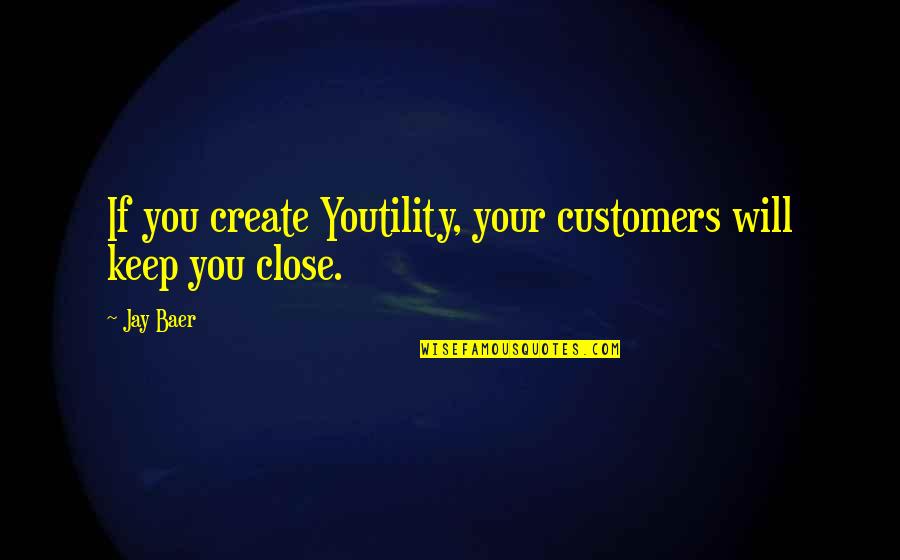Clockwork Prince Funny Quotes By Jay Baer: If you create Youtility, your customers will keep