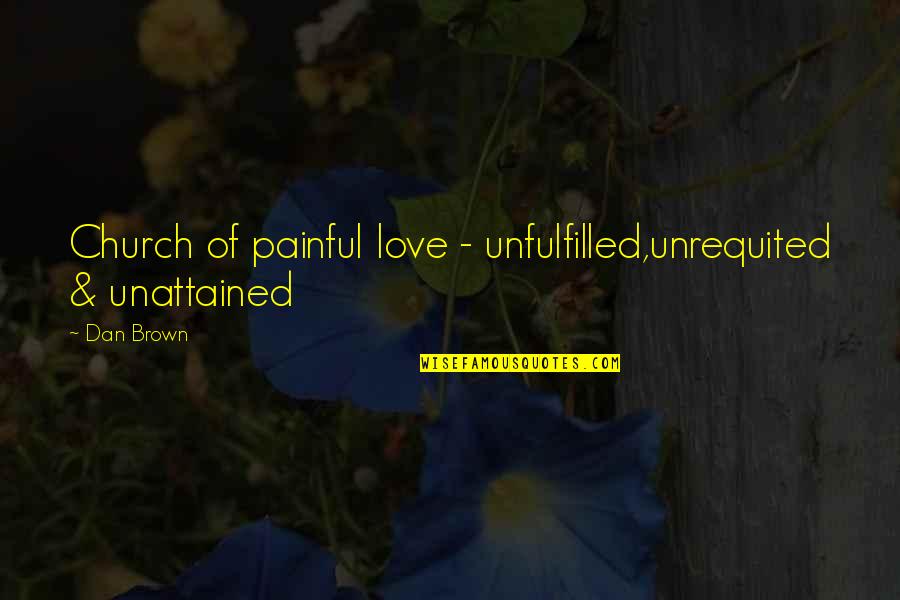 Clockwork Princess Funny Quotes By Dan Brown: Church of painful love - unfulfilled,unrequited & unattained