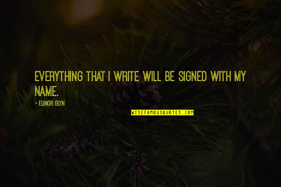 Clocwork Quotes By Elinor Glyn: Everything that I write will be signed with