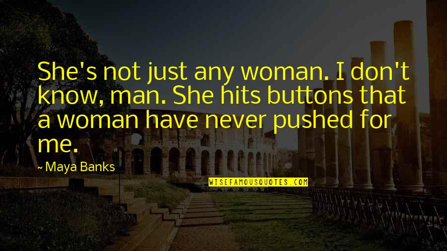 Clocwork Quotes By Maya Banks: She's not just any woman. I don't know,