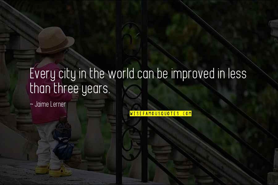 Clodfelter Farms Quotes By Jaime Lerner: Every city in the world can be improved