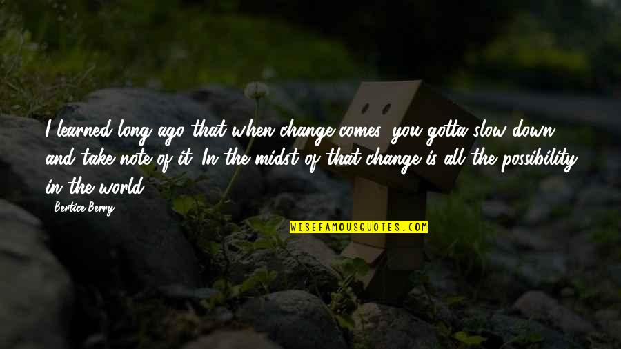 Clodhoppers Boots Quotes By Bertice Berry: I learned long ago that when change comes, Clodhoppers Boots Quotes By Bertice Berry: I learned long ago that when change comes,