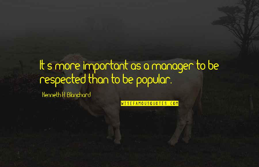 Clodhoppers Boots Quotes By Kenneth H. Blanchard: It's more important as a manager to be Clodhoppers Boots Quotes By Kenneth H. Blanchard: It's more important as a manager to be