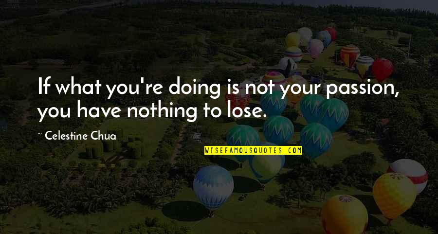 Clodhoppers Quotes By Celestine Chua: If what you're doing is not your passion,